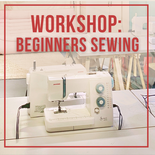 WORKSHOP: Beginners Sewing - Mastering the Machine!