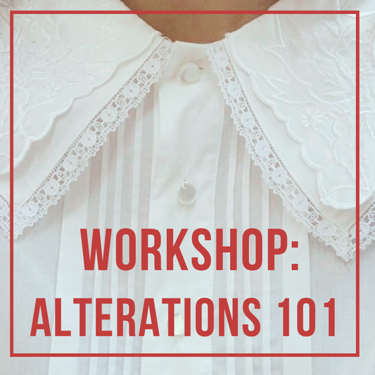 WORKSHOP: Alterations 101  - Bring your bits!