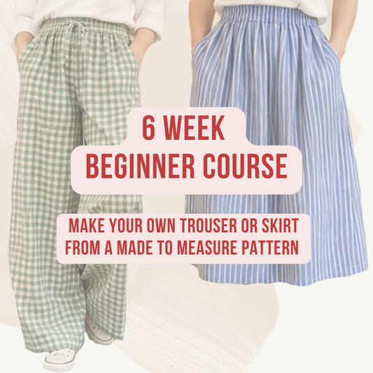 6 Week Sewing Course for Beginners | Make your own made to measure trousers or skirt!